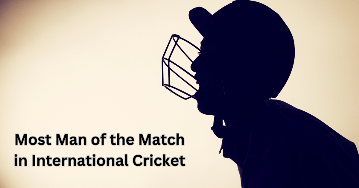 Most Man of the Match in International Cricket