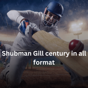Shubman Gill century in all formats