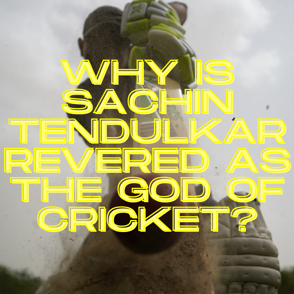 Why is Sachin Tendulkar Revered as the God of Cricket?
