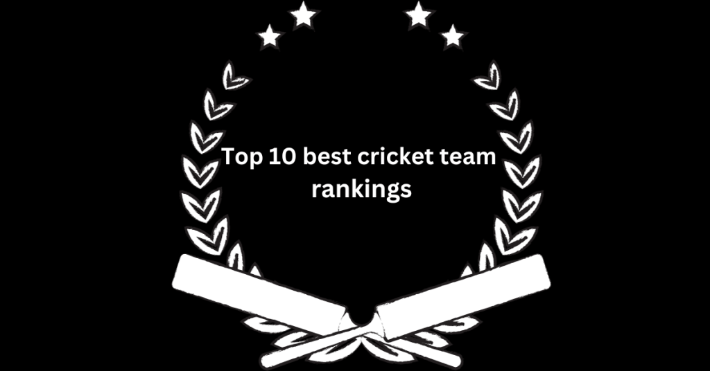 Top 10 best cricket team rankings