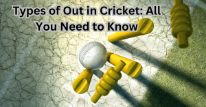 Types of Out in Cricket: All You Need to Know